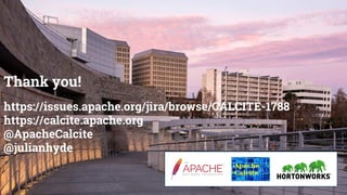 Thank you!
https://issues.apache.org/jira/browse/CALCITE-1788
https://calcite.apache.org
@ApacheCalcite
@julianhyde
 