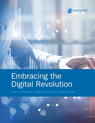 1
Embracing the
Digital Revolution
How to Empower Digital Advice to Create Scale
 