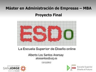 Title
mantra
Máster en Administración de Empresas – MBA
Proyecto Final
Alberto Los Santos Aransay
alossantos@usj.es
13/12/2012
 
