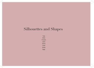 9
Silhouettes and Shapes
Tops
Shirts
Trousers
Jeans
Shorts
Coats
Shoes
Bags
 