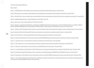 49
Trend Forecasting Handbook References
Page 1 / Page 2
Figure 1 – OLIVER GUSTAV (no date) Available at: http://olivergustav.com/category/available-works/ (Accessed: 1 December 2015).
Figure 2 – Mixed media / photo-montage (no date) Available at: http://www.art2day.co.uk/mixed-media--photo-montage.html (Accessed: 1 December 2015).
Figure 3 – World of Colours - Colour consultation team (no date) Available at: http://www.porterspaints.com/world-of-colours/colour-consultation-team (Accessed: 13 January 2016).
Figure 4 – Smallgirlblogging.tumblr.com,. ‘Small Girl Blogging’. N.p., 2015. Web. 1 Dec. 2015.
Figure 5 – April and may,. ‘Home - April And May’. N.p., 2015. Web. 1 Dec. 2015.
Figure 6 – #agender - Google Search. 2015. #agender - Google Search. [ONLINE] Available at:https://www.google.co.uk/search?q=%23agender&source=lnms&tbm=isch&sa=X-
&ei=2OoFVZy6F8GyU8KtgMAH&ved=0CAcQ_AUoAQ&biw=1285&bih=669#tbm=isch&q=agender+selfridges&imgdii=_[Accessed 01 December 2015].
Figure 7 – Collings, K. (2015) 150 gorgeous fashion images to pin right now Available at: http://www.whowhatwear.co.uk/fashion-pinterest-images (Accessed: 1 December 2015).
Figure 8 – Kosten, B. (2014) Pin this! 20 beautiful DIY bulletin boards Available at: http://www.brit.co/diy-bulletin-boards/ (Accessed: 1 December 2015).
Figure 9 – B, A. (2015) Figure 3 - Fucking young! Available at: http://fuckingyoung.es/figure-3/ (Accessed: 1 December 2015).
Figure 10 – Animalist (1966) Available at: http://animalist.tumblr.com/post/59476664504/pdepauw-svolochka-everything-is-simple-here (Accessed: 1 December 2015).
Figure 11 – Dana Barnes studio (no date) Available at: http://www.souledobjects.com/works (Accessed: 1 December 2015).
Figure 12 – The best gifts for her: Luxe (no date) Available at: http://www.menshealth.com/guy-wisdom/luxury-gifts-for-her (Accessed: 1 December 2015).
Figure 13 – Milk tears (no date) Available at: http://www.froufrouu.com/2014/08/milk-tears.html (Accessed: 1 December 2015).
Figure 14 – (no date) Available at: http://fashionista.com/2011/10/andrej-pejic-met-the-queen-yesterday-wearing-an-androgynous-90s-outfit (Accessed: 1 December 2015).
Figure 15 – Photo (2headedsnake) (2014) Available at: https://www.bloglovin.com/blogs/2headedsnake-3822309/photo-3472814031 (Accessed: 1 December 2015).
Figure 16 – Veryspecialporn (2013) Available at: http://veryspecialporn.tumblr.com/post/84713788610/maryjopeace-mario-testino-andrej-pejic (Accessed: 1 December 2015).
Figure 17 – Cannon, M. (2015) Gender-neutral clothing: We try out Selfridges new Agender range Available at: http://www.birminghammail.co.uk/whats-on/shopping/gender-neu-
tral-clothing-try-out-selfridges-8829333 (Accessed: 1 December 2015).
 