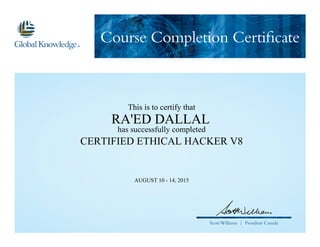 Course Completion Certificate
Scott Williams | President Canada
This is to certify that
RA'ED DALLAL
has successfully completed
CERTIFIED ETHICAL HACKER V8
AUGUST 10 - 14, 2015
 