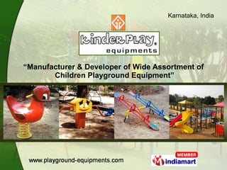 “ Manufacturer & Developer of Wide Assortment of  Children Playground Equipment” 