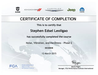 CERTIFICATE OF COMPLETION
Stephen Edsel Leoligao
has successfully completed the course
Noise, Vibration, and Harshness - Phase 2
12-March-2015
0030808
This is to certify that
 