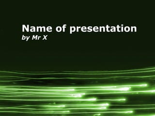 Name of presentation by Mr X 