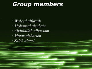 Page 1
Group members
•
Waleed alfuraih
•
Mohamed alsubaie
•
Abdulallah albassam
•
Motaz alsharikh
•
Saleh alanzi
 
