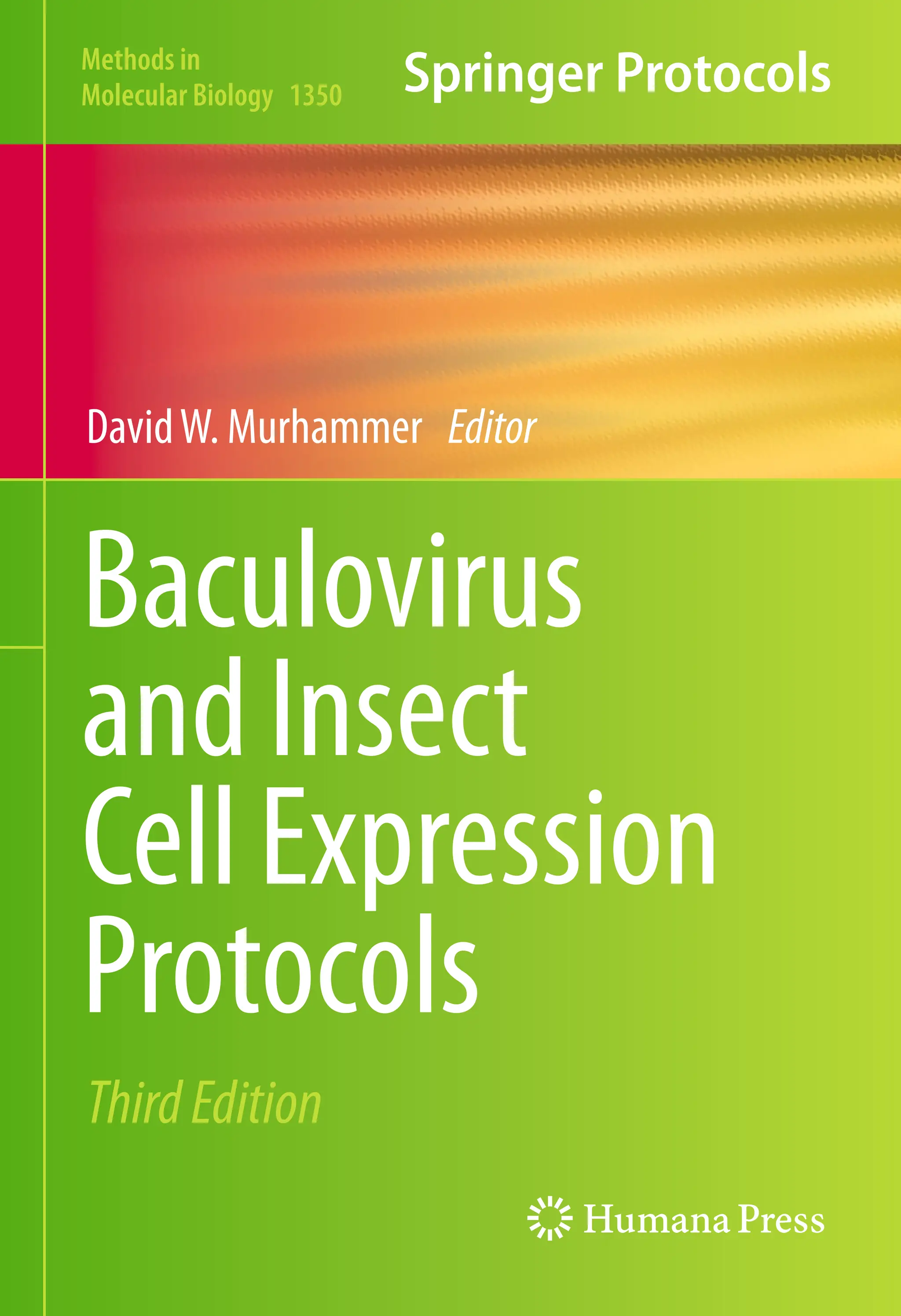Baculovirus
andInsect
CellExpression
Protocols
DavidW. Murhammer Editor
ThirdEdition
Methods in
Molecular Biology 1350
 