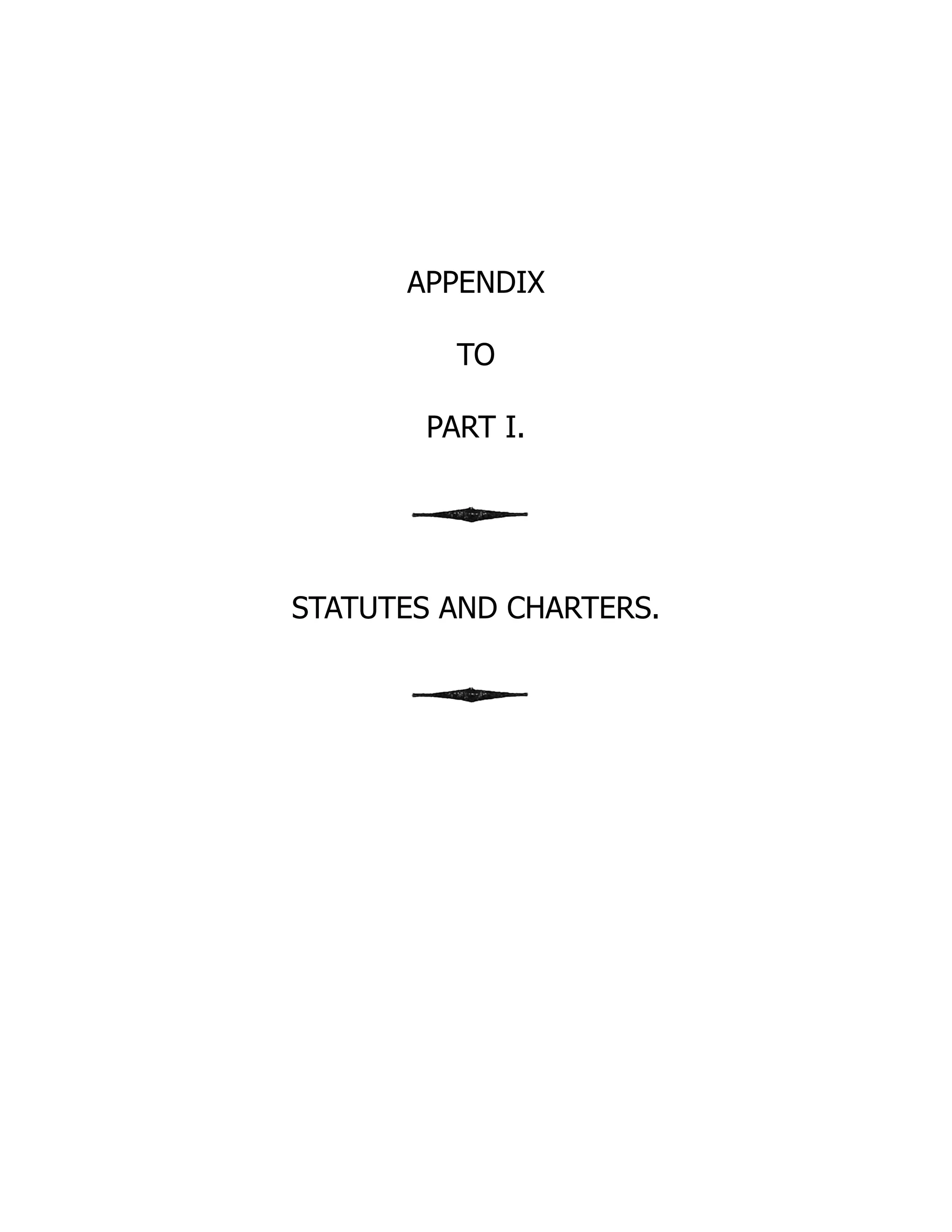 APPENDIX
TO
PART I.
STATUTES AND CHARTERS.
 