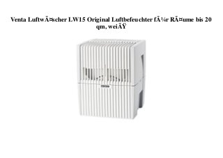 Venta LuftwÃ¤scher LW15 Original Luftbefeuchter fÃ¼r RÃ¤ume bis 20
qm, weiÃŸ
 