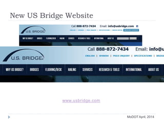 MoDOT April, 2014
New US Bridge Website
www.usbridge.com
 