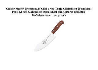 Giesser Messer PremiumCut Chef`s No1 Thuja Chefmesser 20 cm lang,
Profi Klinge Kochmesser extra scharf mit Holzgriff und Etui,
KÃ¼chenmesser edel groÃŸ
 