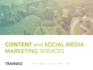 Sales Social Support Admin Web
CONTENT and SOCIAL MEDIA
MARKETING SERVICES
 