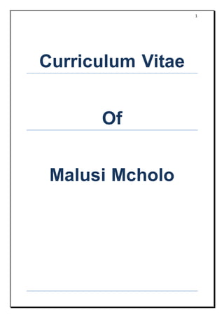 1
Curriculum Vitae
Of
Malusi Mcholo
 
