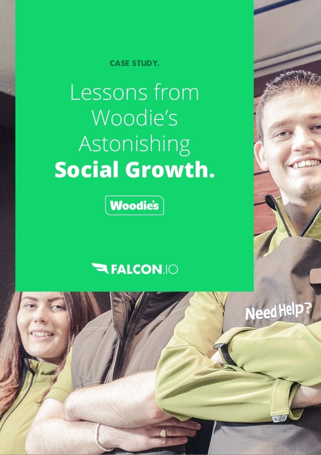 CASE STUDY.
Lessons from
Woodie’s
Astonishing
Social Growth.
 