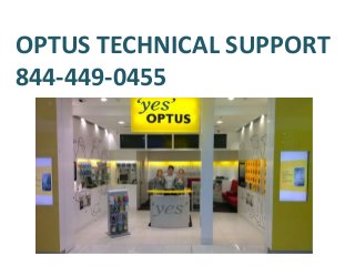 OPTUS TECHNICAL SUPPORT
844-449-0455
 