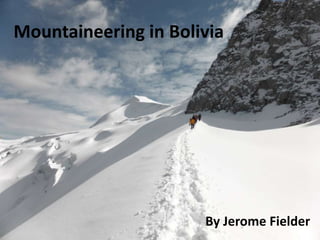 Mountaineering in Bolivia
By Jerome Fielder
 