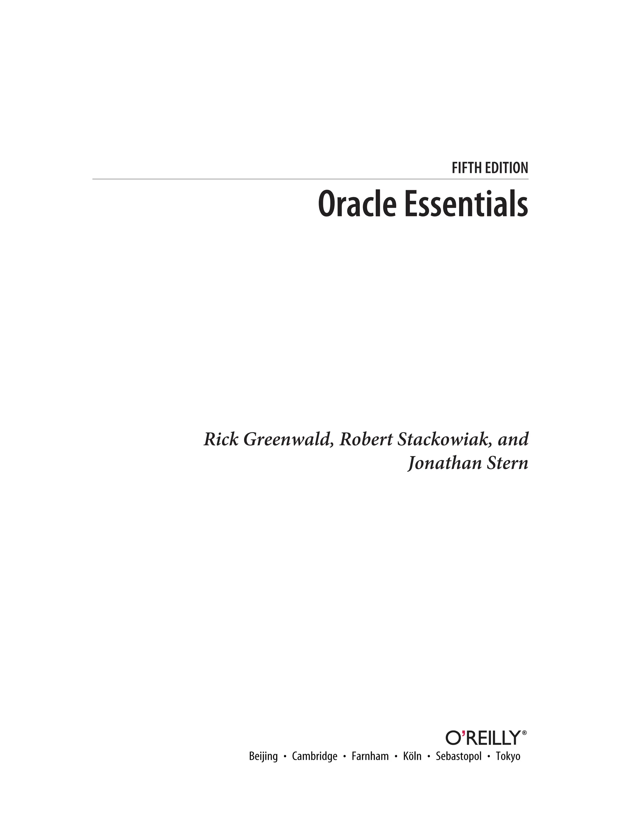 Rick Greenwald, Robert Stackowiak, and
Jonathan Stern
FIFTH EDITION
Oracle Essentials
 