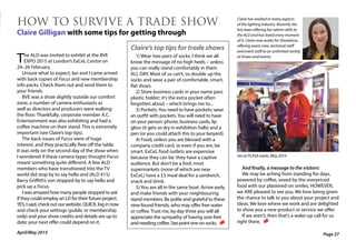 Page 27April/May 2015
HOW TO SURVIVE A TRADE SHOW
Claire Gilligan with some tips for getting through
The ALD was invited to exhibit at the BVE
EXPO 2015 at London’s ExCeL Centre on
24–26 February.
Unsure what to expect, Ian and I came armed
with back copies of Focus and new membership
info packs. Check them out and send them to
your friends.
BVE was a show slightly outside our comfort
zone; a number of camera enthusiasts as
well as directors and producers were walking
the floor. Thankfully, corporate member A.C.
Entertainment was also exhibiting and had a
coffee machine on their stand. This is extremely
important (see Claire’s top tips).
The back issues of Focus were of huge
interest, and they practically flew off the table.
It was only on the second day of the show when
I wondered if these camera-types thought Focus
meant something quite different. A few ALD
members who have transitioned into the TV
world did stop by to say hello and (ALD #15)
Barry Griffith’s son stopped by to say hello and
pick up a Focus.
I was amazed how many people stopped to ask
if they could employ an LD for their future project.
YES, I said, check out our website. QUICK, log in now
and check your settings (public or membership
only) and your show credits and details are up to
date; your next offer could depend on it.
Claire’s top tips for trade shows
1) Wear two pairs of socks. I think we all
know the message of no high heels – unless
you can really stand comfortably in them
ALL DAY. Most of us can’t, so double up the
socks and wear a pair of comfortable, smart,
flat shoes.
2) Store business cards in your name pass
plastic holder; it’s the extra pocket often
forgotten about – which brings me to...
3) Pockets.You need to have pockets; wear
an outfit with pockets.You will need to have
on your person: phone, business cards, lip
gloss (it gets so dry in exhibition halls) and a
pen (or you could attach this to your lanyard).
4) Food, unless you are blessed with a
company credit card, or even if you are, be
smart. ExCeL food outlets are expensive
because they can be: they have a captive
audience. But don’t be a fool; most
supermarkets (none of which are near
ExCeL) have a £3 meal deal for a sandwich,
snack and drink.
5) You are all in the same boat. Arrive early
and make friends with your neighbouring
stand members. Be polite and grateful to these
new-found friends, who may offer free water
or coffee. Trust me, by day three you will all
appreciate the sympathy of having sore feet
and needing coffee. See point one on socks.
Ian at PLASA Leeds, May 2014
And finally, a message to the visitors:
We may be aching from standing for days,
powered by coffee, vexed by the overpriced
food with our plastered-on smiles; HOWEVER,
we ARE pleased to see you. We love being given
the chance to talk to you about your project and
ideas. We love where we work and are delighted
to show you a new product or service we offer.
If we aren’t, then that’s a wake-up call for us
right there.
Claire has worked in many aspects
of the lighting industry. Recently she
has been offering her admin skills to
the ALD and has loved every moment
of it. Claire now works for Showforce,
offering event crew, technical staff
and event staff to an unlimited variety
of shows and events.
 