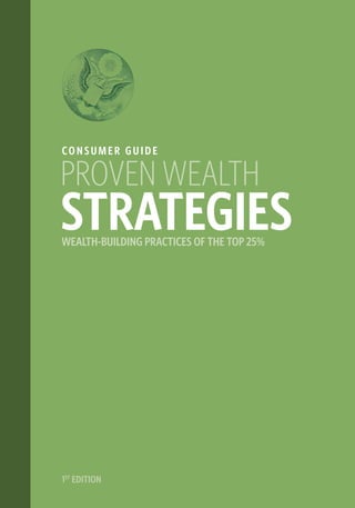 PROVEN WEALTH
STRATEGIES
CONSUMER GUIDE
1ST
EDITION
WEALTH-BUILDING PRACTICES OF THE TOP 25%
 