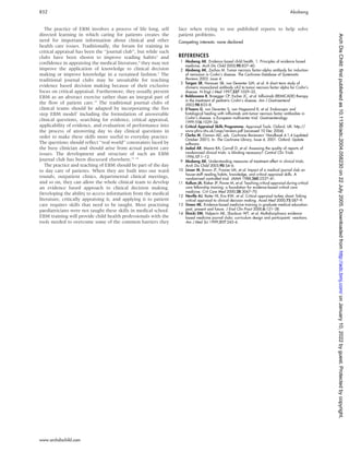 The practice of EBM involves a process of life long, self
directed learning in which caring for patients creates the
need for important information about clinical and other
health care issues. Traditionally, the forum for training in
critical appraisal has been the ‘‘journal club’’, but while such
clubs have been shown to improve reading habits3
and
confidence in appraising the medical literature,4
they may not
improve the application of knowledge to clinical decision
making or improve knowledge in a sustained fashion.5
The
traditional journal clubs may be unsuitable for teaching
evidence based decision making because of their exclusive
focus on critical appraisal. Furthermore, they usually present
EBM as an abstract exercise rather than an integral part of
the flow of patient care.13
The traditional journal clubs of
clinical teams should be adapted by incorporating the five
step EBM model1
including the formulation of answerable
clinical questions, searching for evidence, critical appraisal,
applicability of evidence, and evaluation of performance into
the process of answering day to day clinical questions in
order to make these skills more useful to everyday practice.
The questions should reflect ‘‘real world’’ constraints faced by
the busy clinician and should arise from actual patient care
issues. The development and structure of such an EBM
journal club has been discussed elsewhere.13 14
The practice and teaching of EBM should be part of the day
to day care of patients. When they are built into our ward
rounds, outpatient clinics, departmental clinical meetings,
and so on, they can allow the whole clinical team to develop
an evidence based approach to clinical decision making.
Developing the ability to access information from the medical
literature, critically appraising it, and applying it to patient
care requires skills that need to be taught. Most practising
paediatricians were not taught these skills in medical school.
EBM training will provide child health professionals with the
tools needed to overcome some of the common barriers they
face when trying to use published reports to help solve
patient problems.
Competing interests: none declared
REFERENCES
1 Akobeng AK. Evidence based child health. 1. Principles of evidence based
medicine. Arch Dis Child 2005;90:837–40.
2 Akobeng AK, Zachos M. Tumor necrosis factor-alpha antibody for induction
of remission in Crohn’s disease. The Cochrane Database of Systematic
Reviews 2003: issue 4.
3 Targan SR, Hanauer SB, van Deventer SJH, et al. A short term study of
chimeric monoclonal antibody cA2 to tumor necrosis factor alpha for Crohn’s
disease. N Engl J Med 1997;337:1029–35.
4 Baldassano R, Braegger CP, Escher JC, et al. Infliximab (REMICADE) therapy
in the treatment of pediatric Crohn’s disease. Am J Gastroenterol
2003;98:833–8.
5 D’haens G, van Deventer S, van Hogezand R, et al. Endoscopic and
histological healing with infliximab anti-tumor necrosis factor antibodies in
Crohn’s disease: a European multicenter trial. Gastroenterology
1999;116:1029–34.
6 Critical Appraisal Skills Programme. Appraisal Tools. Oxford, UK. http://
www.phru.nhs.uk/casp/reviews.pdf (accessed 10 Dec 2004).
7 Clarke M, Oxman AD, eds. Cochrane Reviewers’ Handbook 4.1.4 (updated
October 2001). In: The Cochrane Library, Issue 4, 2001. Oxford: Update
software.
8 Jadad AR, Moore RA, Carroll D, et al. Assessing the quality of reports of
randomized clinical trials: is blinding necessary? Control Clin Trials
1996;17:1–12.
9 Akobeng AK. Understanding measures of treatment effect in clinical trials.
Arch Dis Child 2005;90:54–6.
10 Linzer M, Brown JT, Frazier LM, et al. Impact of a medical journal club on
house-staff reading habits, knowledge, and critical appraisal skills. A
randomised controlled trial. JAMA 1988;260:2537–41.
11 Kellum JA, Rieker JP, Power M, et al. Teaching critical appraisal during critical
care fellowship training: a foundation for evidence-based critical care
medicine. Crit Care Med 2000;28:3067–70.
12 Neville AJ, Reiter HI, Eva KW, et al. Critical appraisal turkey shoot: linking
critical appraisal to clinical decision making. Acad Med 2000;75:S87–9.
13 Green ML. Evidence-based medicine training in graduate medical education:
past, present and future. J Eval Clin Pract 2000;6:121–38.
14 Elnicki DM, Halperin AK, Shockcor WT, et al. Multidisciplinary evidence-
based medicine journal clubs: curriculum design and participants’ reactions.
Am J Med Sci 1999;317:243–6.
852 Akobeng
www.archdischild.com
on
January
10,
2022
by
guest.
Protected
by
copyright.
http://adc.bmj.com/
Arch
Dis
Child:
first
published
as
10.1136/adc.2004.058230
on
22
July
2005.
Downloaded
from
 