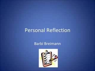 Personal Reflection Barbi Breimann 