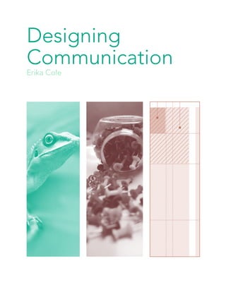 Designing
Communication
Erika Cole
 