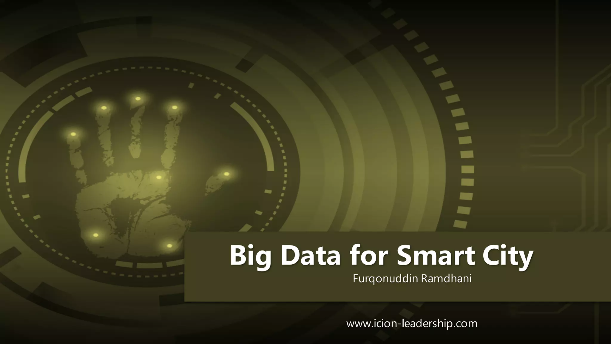 Big Data for Smart City
Furqonuddin Ramdhani
www.icion-leadership.com
 