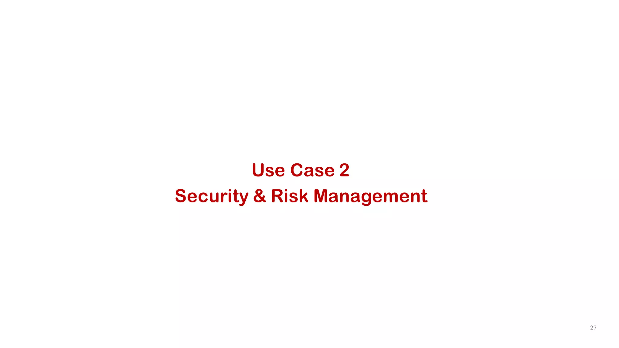 27
Use Case 2
Security & Risk Management
 