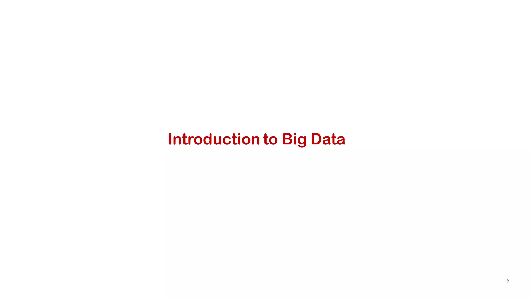 6
Introduction to Big Data
 