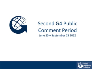 Second G4 Public
Comment Period
June 25 – September 25 2012
 