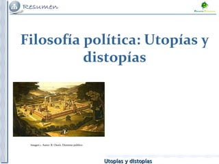 Utopías y distopíasUtopías y distopías
Filosofía política: Utopías y
distopías
Imagen 1. Autor: R. Owen. Dominio público
 