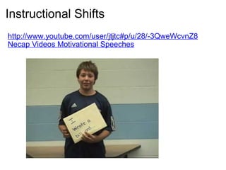 Instructional Shifts http://www.youtube.com/user/jtjtc#p/u/28/-3QweWcvnZ8 Necap Videos Motivational Speeches     