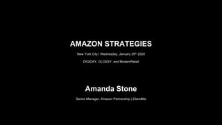 AMAZON STRATEGIES
New York City | Wednesday, January 29th 2020
DIGIDAY, GLOSSY, and ModernRetail
Amanda Stone
Senior Manager, Amazon Partnership | 23andMe
 