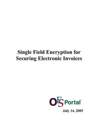   
Single Field Encryption for
Securing Electronic Invoices
July 14, 2009
 