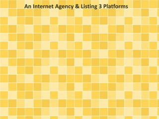 An Internet Agency & Listing 3 Platforms
 