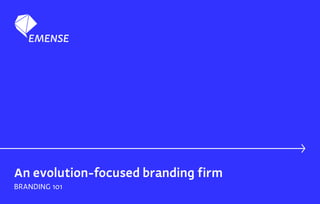1
An evolution-focused branding firm
BRANDING 101
 