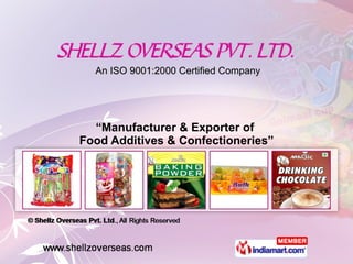 An ISO 9001:2000 Certified Company “ Manufacturer & Exporter of  Food Additives & Confectioneries” 