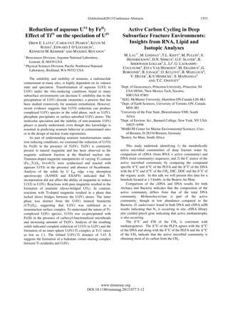 Goldschmidt2013 Conference Abstracts
www.minersoc.org
DOI:10.1180/minmag.2013.077.5.12
1553
Reduction of aqueous UVI
by FeII
:
Effect of TiIV
on the speciation of UIV
DREW E. LATTA
1
, CAROLYN I. PEARCE
2
, KEVIN M.
ROSSO
1
, EDWARD J. O’LOUGHLIN
1
,
KENNETH M. KEMNER
1
AND MAXIM I. BOYANOV
1
1
Biosciences Division, Argonne National Laboratory,
Lemont, IL 60439 USA
2
Physical Sciences Division, Pacific Northwest National
Laboratory, Richland, WA 99352 USA
The solubility and mobility of uranium, a radionuclide
contaminant at many sites, is highly dependent on its valence
state and speciation. Transformation of aqueous U(VI) to
U(IV) under the (bio-)reducing conditions found in many
subsurface environments can decrease U solubility due to the
precipitation of U(IV) dioxide (uraninite), a process that has
been studied extensively for uranium remediation. However,
recent evidence suggests that U(VI) reduction can produce
complexed U(IV) species in the solid phase, such as U(IV)-
phosphate precipitates or surface-adsorbed U(IV) atoms. The
molecular speciation and the stability of non-uraninite U(IV)
phases is poorly understood, even though this knowledge is
essential in predicting uranium behavior at contaminated sites
or in the design of nuclear waste repositories.
As part of understanding uranium transformations under
iron reducing conditions, we examined the reduction of U(VI)
by Fe(II) in the presence of Ti(IV). Ti(IV) is commonly
present in natural magnetite and has been observed in the
magnetic sediment fraction at the Hanford nuclear site.
Titanium-doped magnetite nanoparticles of varying Ti content
(Fe3-xTixO4, 0<x<0.5) were synthesized and reacted with
aqueous U(VI) in the presence and absence of bicarbonate.
Analysis of the solids by U LIII edge x-ray absorption
spectroscopy (XANES and EXAFS) indicated that Ti
incorporation did not affect the ability of magnetite to reduce
U(VI) to U(IV). Reactions with pure magnetite resulted in the
formation of uraninite (dioxo-bridged UO2). In contrast,
reactions with Ti-doped magnetite resulted in a phase that
lacked dioxo bridges between the U(IV) atoms. The latter
phase was distinct from the U(IV) mineral brannerite
(UTi2O6), suggesting that U(IV) was stabilized as a
mononuclear surface complex. To understand the nature of Ti-
complexed U(IV) species, U(VI) was co-precipitated with
Fe(II) in the presence of carboxyl-functionalized microbeads
and increasing amounts of Ti(IV). Analysis of the resulting
solids indicated complete reduction of U(VI) to U(IV) and the
formation of an inner-sphere U(IV)-Ti complex at Ti:U ratios
as low as 1:1. The refined U(IV)-Ti distance of 3.43 Å
suggests the formation of a bidentate corner-sharing complex
between Ti octahedra and U(IV).
Active Carbon Cycling in Deep
Subsurface Fracture Environments:
Insights from RNA, Lipid and
Isotopic Analyses
M. LAU
1*
, M. LINDSAY
1
, T.L. KIEFT
2
, M. PULLIN
2
, S.
HENDRICKSON
2
, D.N. SIMKUS
3
, G.F. SLATER
3
, B.
SHERWOOD LOLLAR
4
,L. LI
4
, G. LACRAMPE-
COULOUME
4
, ESTA VAN HEERDEN
5
, M. ERASMUS
5
, G.
BORGONIE
5
, B. LINAGE
5
, O. KULOYO
5
, B. MAILLOUX
6
,
V. HEUER
7
, K-U HINRICHS
7
, S. MAPHANGA
8
AND T.C. ONSTOTT
1
1
Dept. of Geosciences, Princeton University, Princeton, NJ
USA 08544, 2
New Mexico Tech, Socorro,
NM USA 87801
3
SGG, McMaster University, Hamilton ON Canada L8S 4K1
4
Dept. of Earth Sciences, University of Toronto, ON, Canada
M5S 3B1
5
University of the Free State, Bloemfontein 9300, South
Africa
6
Dept. of Environ. Sci., Barnard College, New York, NY USA
10025!6598
7
MARUM Center for Marine Environmental Sciences, Univ.
of Bremen, D-28334 Bremen, Germany
8
Beatrix Au Mine, South Africa
This study undertook identifying 1) the metabolically
active microbial communities of deep fracture water by
comparison of cDNA (from RNA = active community) and
DNA (total community) sequences; and 2) the C source of the
active microbial community by comparing the compound
specific !13
C and $14
C of the PLFA and the $14
C of the DNA
with the !13
C and $14
C of the CH4, DIC, DOC and the !13
C of
the organic acids. In this talk we will present this data for a
borehole located at 1.3 kmbls. in the Beatrix Au Mine.
Comparison of the cDNA and DNA results for both
Archaea and Bacteria indicates that the composition of the
active community differs from that of the total DNA
community. Methanobacterium is part of the active
community, though in low abundance compared to the
Bacteria. D. audaxviator found in both DNA and cDNA nifH
results indicating that N2 is occurring in situ. cDNA library
also yielded pmoA gene indicating that active methanotrophy
is also occurring.
The !13
C and !2
H of the CH4 is consistent with
methanogenesis. The $14
C of the PLFA agrees with the $14
C
of the DNA and along with the !13
C of the PLFA and the $14
C
of the CH4 indicate that the active microbial community is
obtaining most of its carbon from the CH4.
 