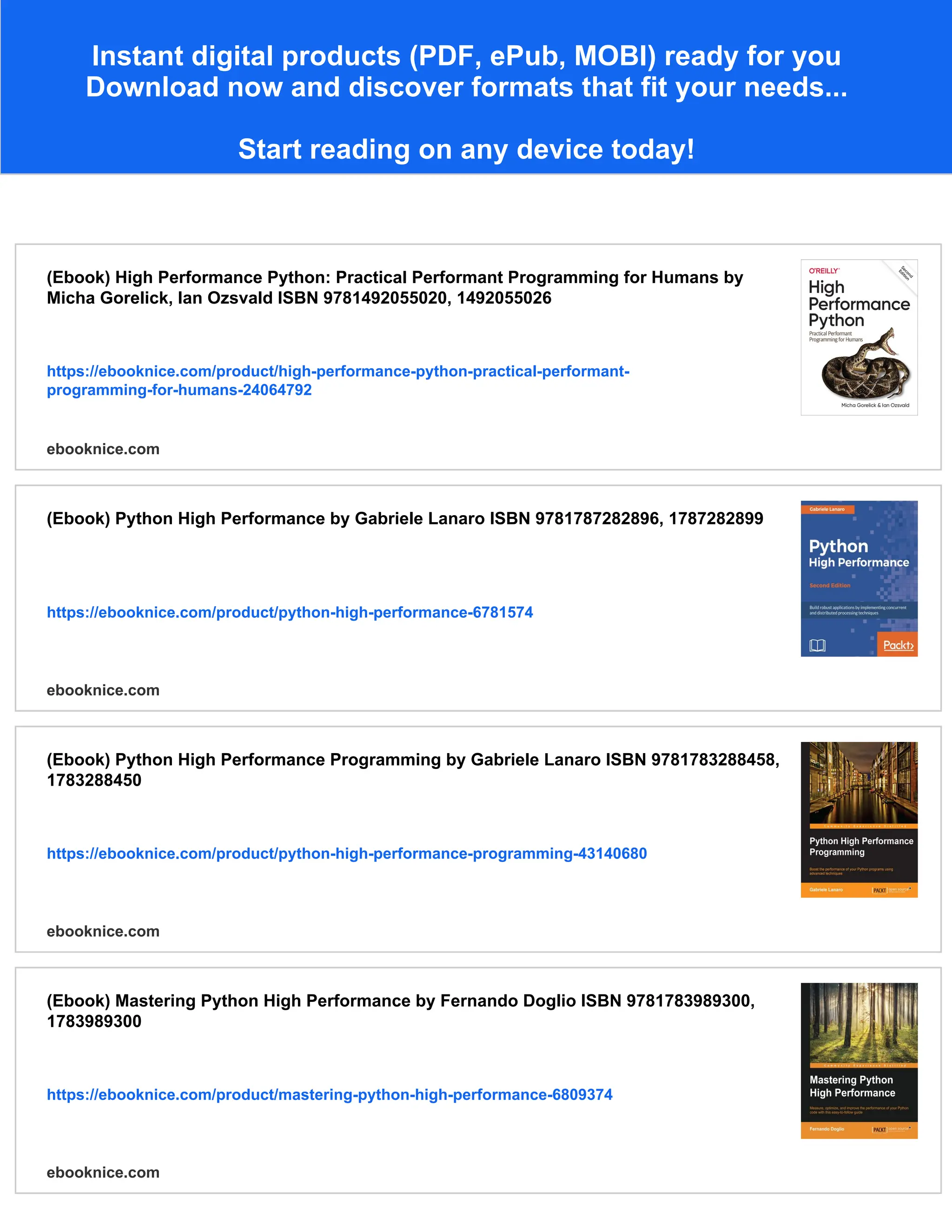 Instant digital products (PDF, ePub, MOBI) ready for you
Download now and discover formats that fit your needs...
Start reading on any device today!
(Ebook) High Performance Python: Practical Performant Programming for Humans by
Micha Gorelick, Ian Ozsvald ISBN 9781492055020, 1492055026
https://ebooknice.com/product/high-performance-python-practical-performant-
programming-for-humans-24064792
ebooknice.com
(Ebook) Python High Performance by Gabriele Lanaro ISBN 9781787282896, 1787282899
https://ebooknice.com/product/python-high-performance-6781574
ebooknice.com
(Ebook) Python High Performance Programming by Gabriele Lanaro ISBN 9781783288458,
1783288450
https://ebooknice.com/product/python-high-performance-programming-43140680
ebooknice.com
(Ebook) Mastering Python High Performance by Fernando Doglio ISBN 9781783989300,
1783989300
https://ebooknice.com/product/mastering-python-high-performance-6809374
ebooknice.com
 