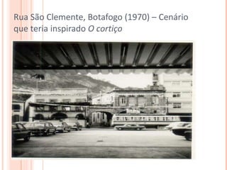 Rua São Clemente, Botafogo (1970) – Cenário que teria inspirado  O cortiço 