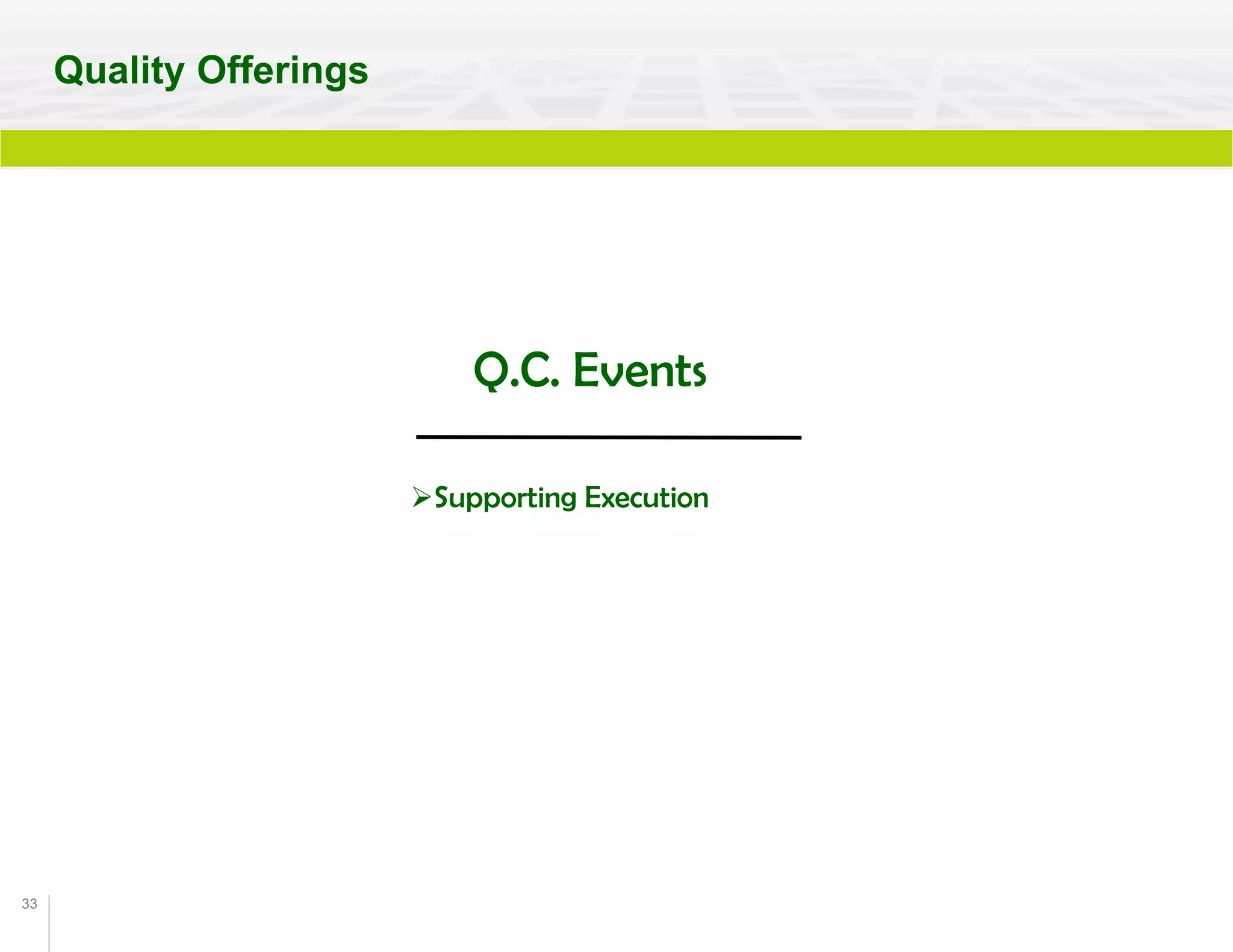 33
Q.C. Events
Supporting Execution
Quality Offerings
 