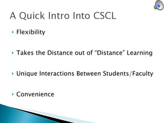 Flexibility Takes the Distance out of “Distance” Learning Unique Interactions Between Students/Faculty Convenience 