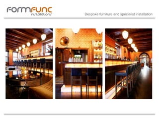 Bespoke furniture and specialist installation
 