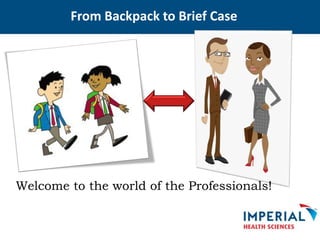 From Backpack to Brief Case
Welcome to the world of the Professionals!
 
