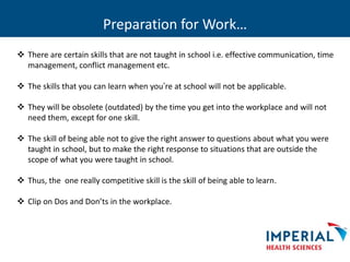 Preparation for Work…
 There are certain skills that are not taught in school i.e. effective communication, time
manageme...