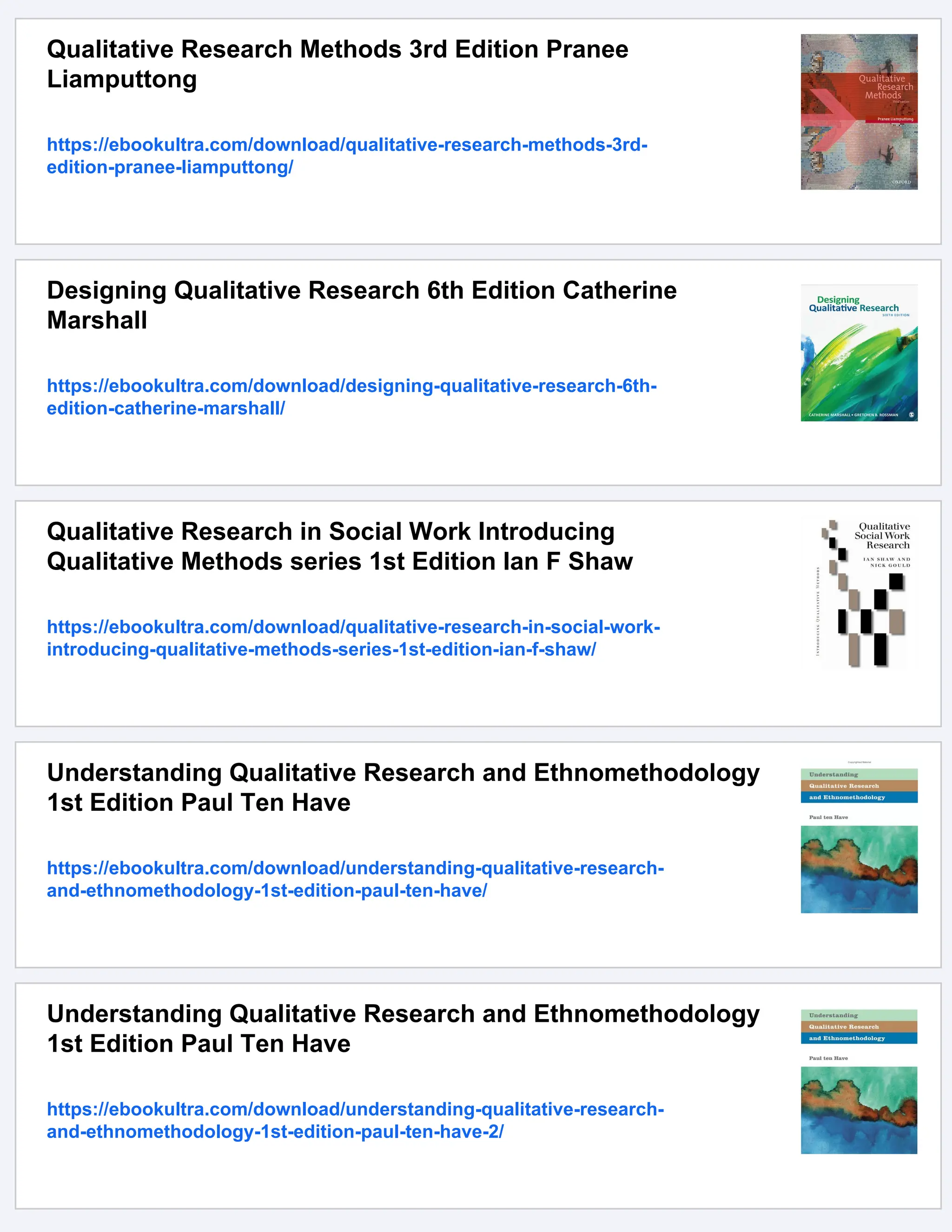 Qualitative Research Methods 3rd Edition Pranee
Liamputtong
https://ebookultra.com/download/qualitative-research-methods-3rd-
edition-pranee-liamputtong/
Designing Qualitative Research 6th Edition Catherine
Marshall
https://ebookultra.com/download/designing-qualitative-research-6th-
edition-catherine-marshall/
Qualitative Research in Social Work Introducing
Qualitative Methods series 1st Edition Ian F Shaw
https://ebookultra.com/download/qualitative-research-in-social-work-
introducing-qualitative-methods-series-1st-edition-ian-f-shaw/
Understanding Qualitative Research and Ethnomethodology
1st Edition Paul Ten Have
https://ebookultra.com/download/understanding-qualitative-research-
and-ethnomethodology-1st-edition-paul-ten-have/
Understanding Qualitative Research and Ethnomethodology
1st Edition Paul Ten Have
https://ebookultra.com/download/understanding-qualitative-research-
and-ethnomethodology-1st-edition-paul-ten-have-2/
 