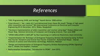 References
• “HDL Programming (VHDL and Verilog)” Nazeih Botros- 2008 edition
• Foisal Ahmed,1,* Md. Liakot Ali,2 and Moha...