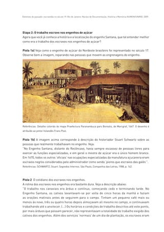 Detetives do passado: escravidão no século 19. Rio de Janeiro: Núcleo de Documentação, História e Memória-NUMEM/UNIRIO, 2009.
 