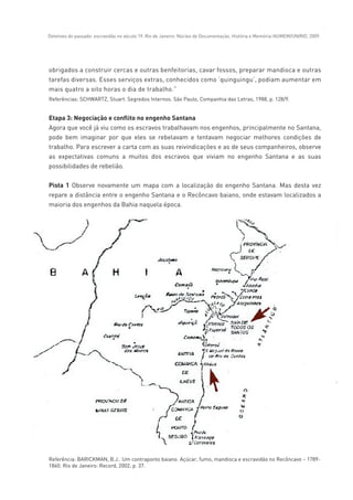 Detetives do passado: escravidão no século 19. Rio de Janeiro: Núcleo de Documentação, História e Memória-NUMEM/UNIRIO, 2009.
 