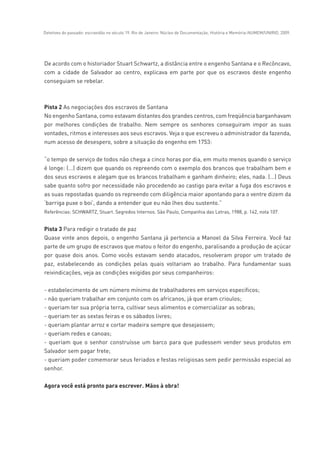 Detetives do passado: escravidão no século 19. Rio de Janeiro: Núcleo de Documentação, História e Memória-NUMEM/UNIRIO, 2009.
 